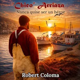"Chico Arriaza. Nunca quise ser un h&eacute;roe"