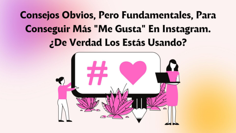 Consejos Obvios, Pero Fundamentales, Para Conseguir M&aacute;s "Me Gusta" En Instagram