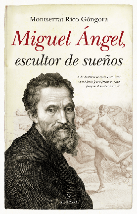 ‘Miguel Ángel, escultor de sueños’: Una biografía imprescindible de Monserrat Rico Góngora