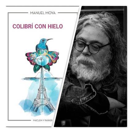 Manuel Moya estrena libro: ‘Colibrí con hielo’; “No hay paraíso sin infierno”